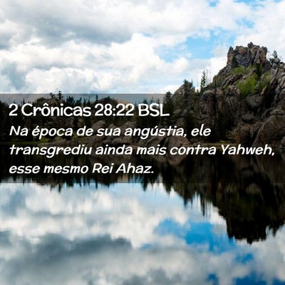 Picture 02 - 2 Crônicas 28:22 BSL - Na época de sua angústia, ele transgrediu ainda - Bible Verse Picture