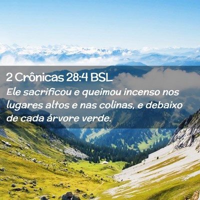Picture 02 - 2 Crônicas 28:4 BSL - Ele sacrificou e queimou incenso nos lugares - Bible Verse Picture