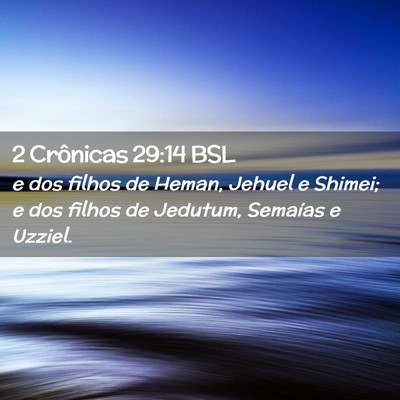 Picture 02 - 2 Crônicas 29:14 BSL - e dos filhos de Heman, Jehuel e Shimei; e dos - Bible Verse Picture