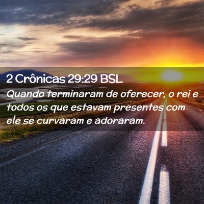 Picture 02 - 2 Crônicas 29:29 BSL - Quando terminaram de oferecer, o rei e todos os - Bible Verse Picture