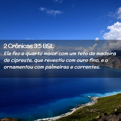 Picture 02 - 2 Crônicas 3:5 BSL - Ele fez o quarto maior com um teto de madeira de - Bible Verse Picture