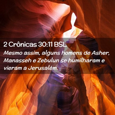 Picture 02 - 2 Crônicas 30:11 BSL - Mesmo assim, alguns homens de Asher, Manasseh e - Bible Verse Picture