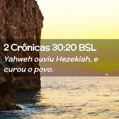 Picture 02 - 2 Crônicas 30:20 BSL - Yahweh ouviu Hezekiah, e curou o - Bible Verse Picture