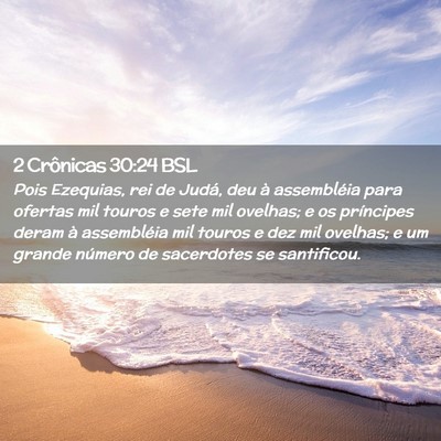 Picture 02 - 2 Crônicas 30:24 BSL - Pois Ezequias, rei de Judá, deu à assembléia - Bible Verse Picture