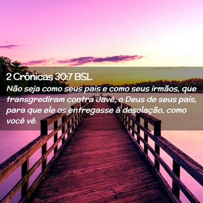 Picture 02 - 2 Crônicas 30:7 BSL - Não seja como seus pais e como seus irmãos, que - Bible Verse Picture