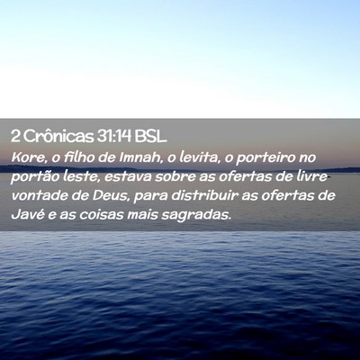 Picture 02 - 2 Crônicas 31:14 BSL - Kore, o filho de Imnah, o levita, o porteiro no - Bible Verse Picture