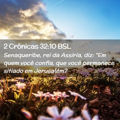 Picture 02 - 2 Crônicas 32:10 BSL - Senaqueribe, rei da Assíria, diz: “Em quem - Bible Verse Picture