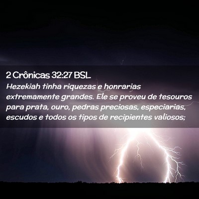 Picture 02 - 2 Crônicas 32:27 BSL - Hezekiah tinha riquezas e honrarias extremamente - Bible Verse Picture