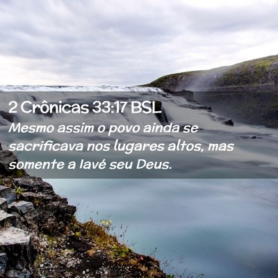 Picture 02 - 2 Crônicas 33:17 BSL - Mesmo assim o povo ainda se sacrificava nos - Bible Verse Picture
