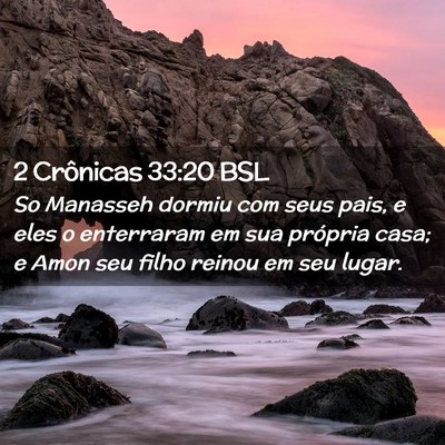 Picture 02 - 2 Crônicas 33:20 BSL - So Manasseh dormiu com seus pais, e eles o - Bible Verse Picture