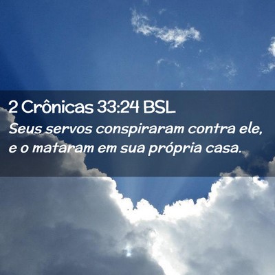 Picture 02 - 2 Crônicas 33:24 BSL - Seus servos conspiraram contra ele, e o mataram - Bible Verse Picture