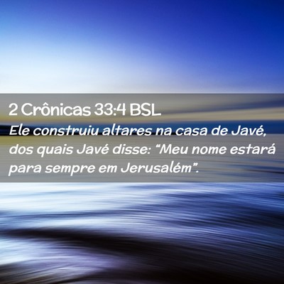 Picture 02 - 2 Crônicas 33:4 BSL - Ele construiu altares na casa de Javé, dos quais - Bible Verse Picture