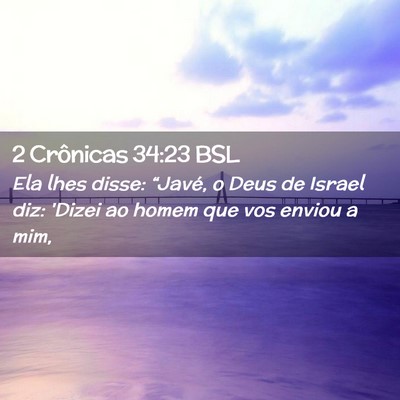 Picture 02 - 2 Crônicas 34:23 BSL - Ela lhes disse: “Javé, o Deus de Israel diz: - Bible Verse Picture