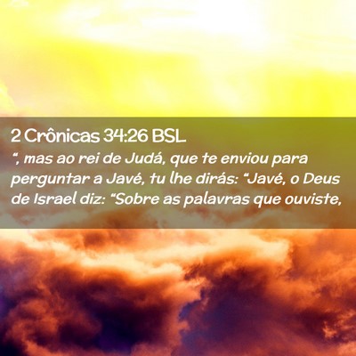 Picture 02 - 2 Crônicas 34:26 BSL - “, mas ao rei de Judá, que te enviou para - Bible Verse Picture