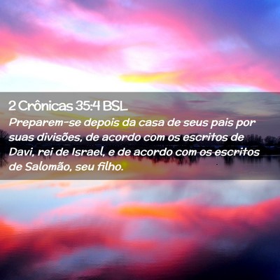 Picture 02 - 2 Crônicas 35:4 BSL - Preparem-se depois da casa de seus pais por suas - Bible Verse Picture
