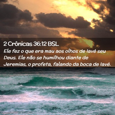 Picture 02 - 2 Crônicas 36:12 BSL - Ele fez o que era mau aos olhos de Iavé seu - Bible Verse Picture