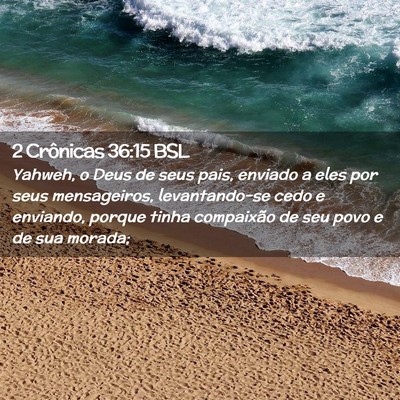 Picture 02 - 2 Crônicas 36:15 BSL - Yahweh, o Deus de seus pais, enviado a eles por - Bible Verse Picture