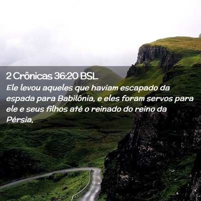 Picture 02 - 2 Crônicas 36:20 BSL - Ele levou aqueles que haviam escapado da espada - Bible Verse Picture