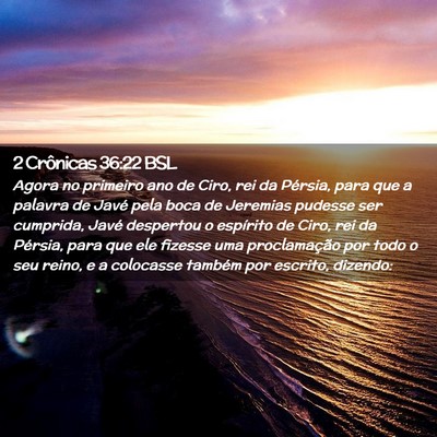 Picture 02 - 2 Crônicas 36:22 BSL - Agora no primeiro ano de Ciro, rei da Pérsia, - Bible Verse Picture