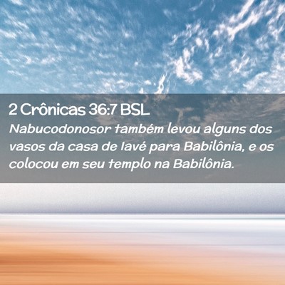 Picture 02 - 2 Crônicas 36:7 BSL - Nabucodonosor também levou alguns dos vasos da - Bible Verse Picture