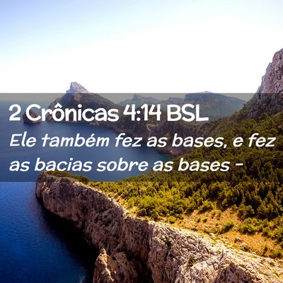 Picture 02 - 2 Crônicas 4:14 BSL - Ele também fez as bases, e fez as bacias sobre - Bible Verse Picture