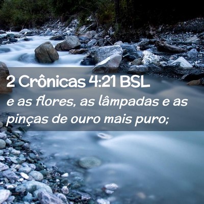 Picture 02 - 2 Crônicas 4:21 BSL - e as flores, as lâmpadas e as pinças de ouro - Bible Verse Picture