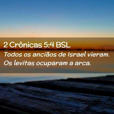 Picture 02 - 2 Crônicas 5:4 BSL - Todos os anciãos de Israel vieram. Os levitas - Bible Verse Picture