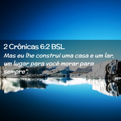 Picture 02 - 2 Crônicas 6:2 BSL - Mas eu lhe construí uma casa e um lar, um lugar - Bible Verse Picture