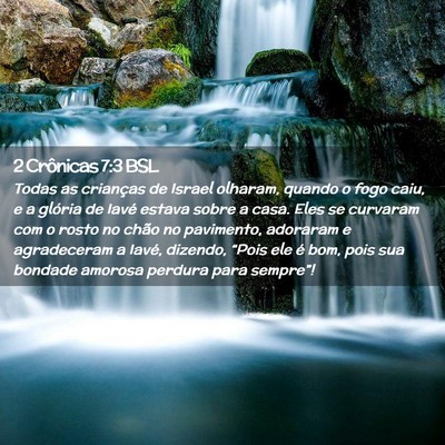 Picture 02 - 2 Crônicas 7:3 BSL - Todas as crianças de Israel olharam, quando o - Bible Verse Picture