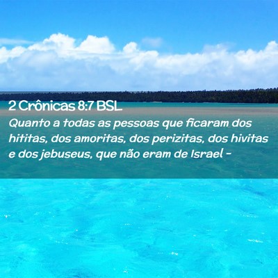 Picture 02 - 2 Crônicas 8:7 BSL - Quanto a todas as pessoas que ficaram dos - Bible Verse Picture