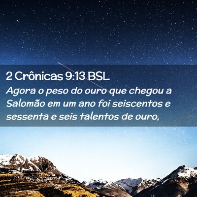 Picture 02 - 2 Crônicas 9:13 BSL - Agora o peso do ouro que chegou a Salomão em um - Bible Verse Picture