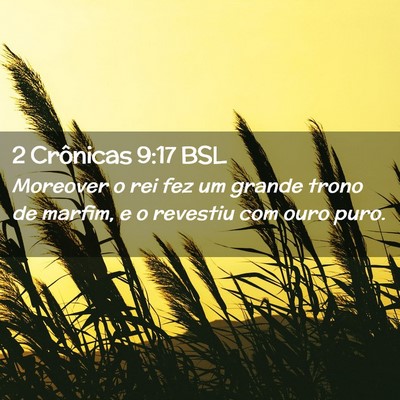 Picture 02 - 2 Crônicas 9:17 BSL - Moreover o rei fez um grande trono de marfim, e o - Bible Verse Picture