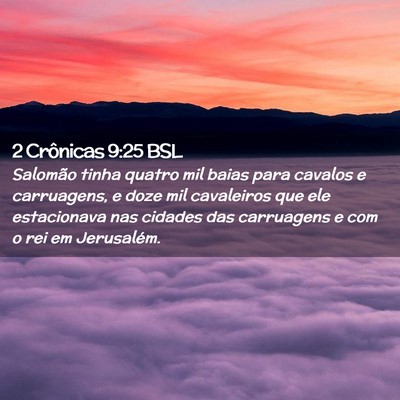 Picture 02 - 2 Crônicas 9:25 BSL - Salomão tinha quatro mil baias para cavalos e - Bible Verse Picture
