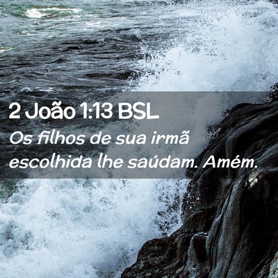 Picture 02 - 2 João 1:13 BSL - Os filhos de sua irmã escolhida lhe saúdam. - Bible Verse Picture