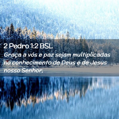 Picture 02 - 2 Pedro 1:2 BSL - Graça a vós e paz sejam multiplicadas no - Bible Verse Picture