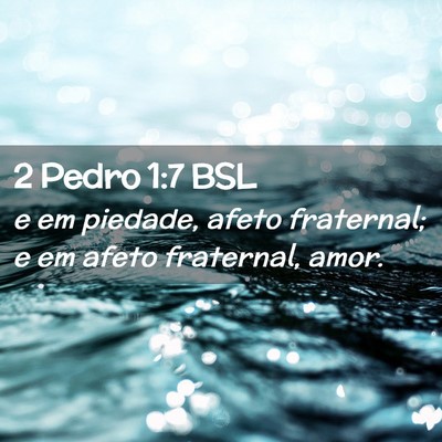 Picture 02 - 2 Pedro 1:7 BSL - e em piedade, afeto fraternal; e em afeto - Bible Verse Picture