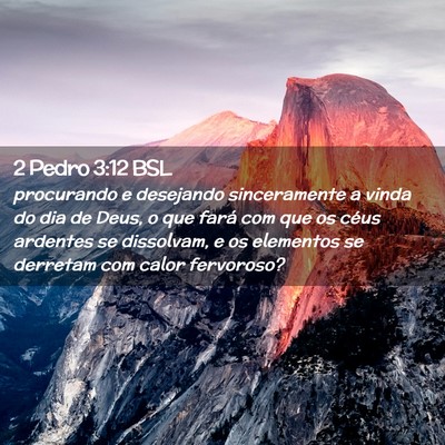 Picture 02 - 2 Pedro 3:12 BSL - procurando e desejando sinceramente a vinda do - Bible Verse Picture