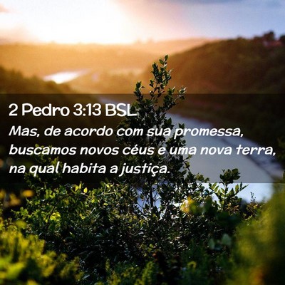 Picture 02 - 2 Pedro 3:13 BSL - Mas, de acordo com sua promessa, buscamos novos - Bible Verse Picture