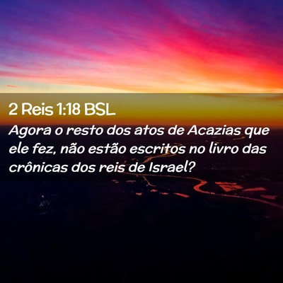 Picture 02 - 2 Reis 1:18 BSL - Agora o resto dos atos de Acazias que ele fez, - Bible Verse Picture