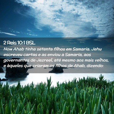 Picture 02 - 2 Reis 10:1 BSL - Now Ahab tinha setenta filhos em Samaria. Jehu - Bible Verse Picture