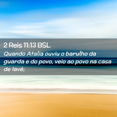 Picture 02 - 2 Reis 11:13 BSL - Quando Atalia ouviu o barulho da guarda e do - Bible Verse Picture
