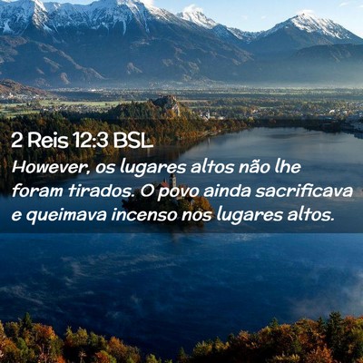 Picture 02 - 2 Reis 12:3 BSL - However, os lugares altos não lhe foram tirados. - Bible Verse Picture