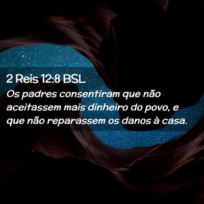 Picture 02 - 2 Reis 12:8 BSL - Os padres consentiram que não aceitassem mais - Bible Verse Picture