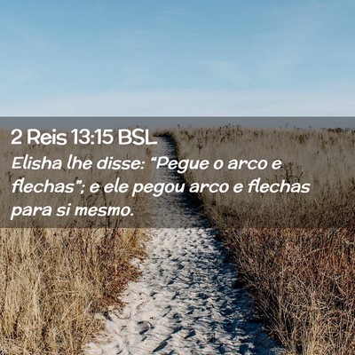 Picture 02 - 2 Reis 13:15 BSL - Elisha lhe disse: “Pegue o arco e flechas”; e - Bible Verse Picture