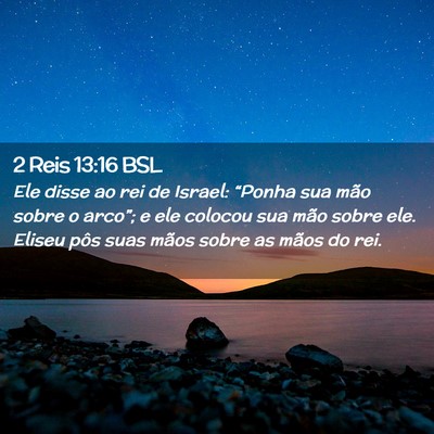 Picture 02 - 2 Reis 13:16 BSL - Ele disse ao rei de Israel: “Ponha sua mão - Bible Verse Picture