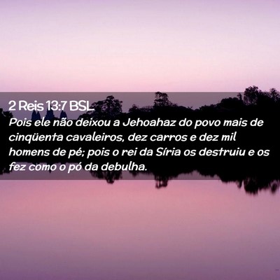 Picture 02 - 2 Reis 13:7 BSL - Pois ele não deixou a Jehoahaz do povo mais de - Bible Verse Picture