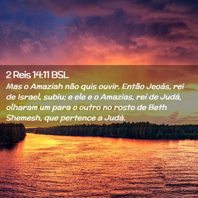 Picture 02 - 2 Reis 14:11 BSL - Mas o Amaziah não quis ouvir. Então Jeoás, rei - Bible Verse Picture