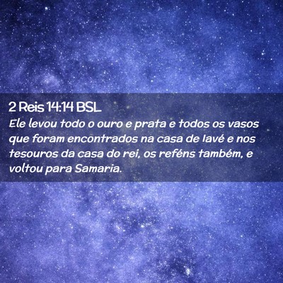 Picture 02 - 2 Reis 14:14 BSL - Ele levou todo o ouro e prata e todos os vasos - Bible Verse Picture