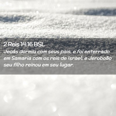 Picture 02 - 2 Reis 14:16 BSL - Jeoás dormiu com seus pais, e foi enterrado em - Bible Verse Picture