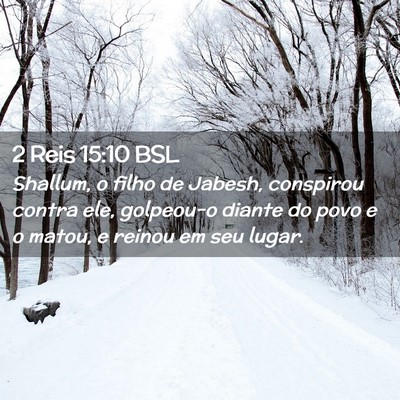 Picture 02 - 2 Reis 15:10 BSL - Shallum, o filho de Jabesh, conspirou contra ele, - Bible Verse Picture